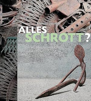 Imagen del vendedor de Alles Schrott? : Ein Werkbuch zum Gestalten mit Altmetall a la venta por AHA-BUCH GmbH