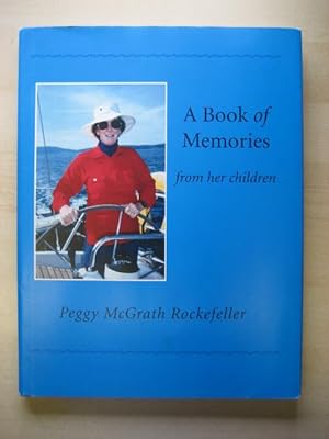 Bild des Verkufers fr A BOOK OF MEMORIES : PEGGY MCGRATH ROCKEFELLER 1915-1996 : FROM HER CHILDREN zum Verkauf von Old Hall Bookshop, ABA ILAB PBFA BA