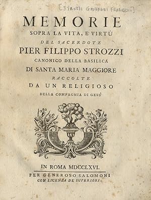 Memorie sopra la vita, e virtù del sacerdote Pier Filippo Strozzi canonico della basilica di Sant...