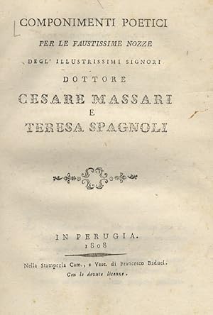 COMPONIMENTI poetici per le faustissime nozze degl'illustrissimi signori dottore Cesare Massari e...