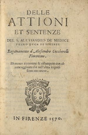 Delle attioni et sentenze del s. Alessandro de Medici primo duca di Firenze. Ragionamento d'Aless...