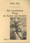 Die verschollene Wiege der Kultur und Seefahrt / Hady Jiffy;