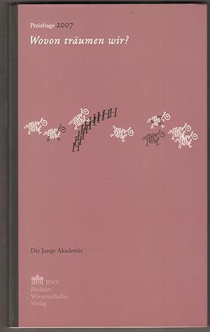 Bild des Verkufers fr Wovon trumen wir ? Preisfrage 2007. Hg.: Die Junge Akademie an der Berlin-Brandenburgischen Akademie der Wissenschaften und der Deutschen Akademie der Naturforscher Leopoldina. zum Verkauf von Antiquariat Neue Kritik