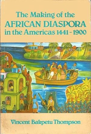 THE MAKING OF THE AFRICAN DIASPORA IN THE AMERICAS 1441-1900