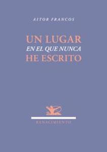 Seller image for UN LUGAR EN EL QUE NUNCA HE ESCRITO for sale by KALAMO LIBROS, S.L.