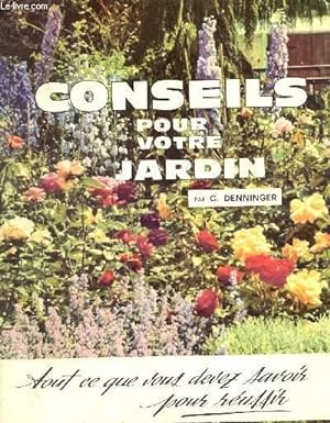 Seller image for CONSEILS POUR VOTRE JARDIN / TOUT CE QUE VOUS DEVEZ SAVOIR POUR REUSSIR. for sale by Le-Livre