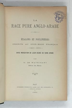 La race pure Anglo-Arabe. Étalons et poulinières inscrits au stud-book Français (1820-1900) avec ...