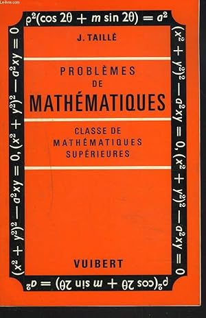 PROBLEMES DE MATHEMATIQUES. CLASSE DE MATHEMATIQUES SUPERIEURES