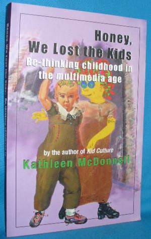Seller image for Honey, We Lost the Kids: Re-thinking Childhood in the Multimedia Age for sale by Alhambra Books