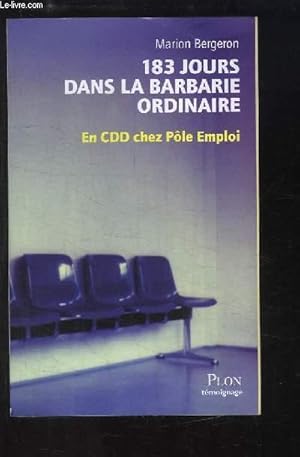 Image du vendeur pour 183 jours dans la Barbarie Ordinaire. En CDD chez Ple Emploi. mis en vente par Le-Livre