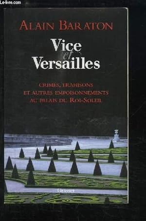 Bild des Verkufers fr Vice et Versailles. Crimes, trahisons et autres empoisonnements au palais du Roi-Soleil zum Verkauf von Le-Livre