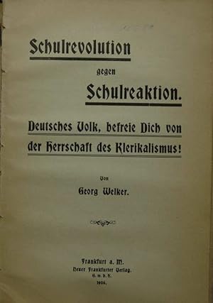 Schulrevolution gegen Schulreaktion. Deutsches Volks, befreie Dich von der Herrschaft des Klerika...