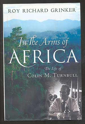 Bild des Verkufers fr In the Arms of Africa: The Life of Colin M. Turnbull zum Verkauf von Between the Covers-Rare Books, Inc. ABAA