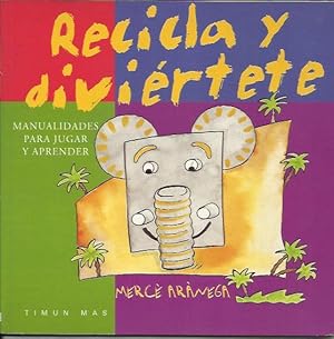 Recicla y Diviertete - Manualidades para jugar y aprender