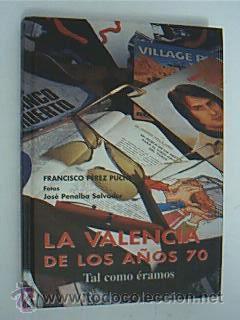 Imagen del vendedor de LA VALENCIA DE LOS AOS 70. Tal como ramos. PEREZ PUCHE, Francisco. Fotos Jos Penalba Salvador. Coleccin Luces de la ciudad 4. Ajuntament de Valencia. 1998. ISBN 84-89747-46-6. 360 pp + 2 de ndice. Muy ilustrado con fotos en texto y plena pgina. Ta,ao cuarta mayor. Tapa dura con cubiertas ilustradas color. Sin seales de uso ni rastros de anteriores poseedores. a la venta por Librera Anticuaria Ftima