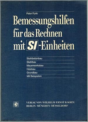 Bild des Verkufers fr Bemessungshilfen fr das Rechnen mit SI-Einheiten. Stahlbetonbau - Stahlbau - Mauerwerkbau - Holzbau - Grundbau - Mit Beispielen. zum Verkauf von Antiquariat Fluck