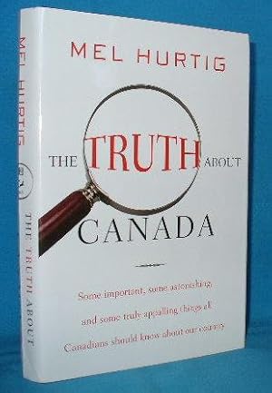 Seller image for The Truth About Canada : Some Important, Some Astonishing, and Some Truly Appalling Things All Canadians Should Know About Our Country for sale by Alhambra Books