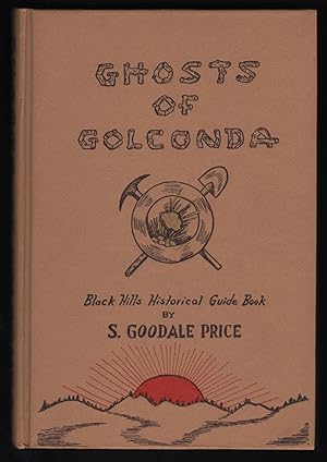 Ghosts of Golconda; A Guide Book to Historical Characters and Locations in the Black Hills of Wes...