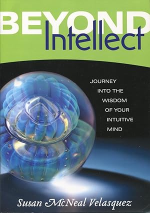 Seller image for Beyond Intellect: Journey Into The Wisdom Of Your Intuitive Mind for sale by Kenneth A. Himber