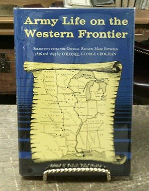 Seller image for Army Life on the Western Frontier Selections from the Official Reports Mad between 1826 and 1845 by Colonels George Croghan for sale by Book Gallery // Mike Riley