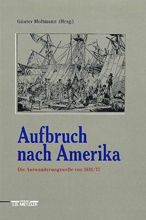 Seller image for Aufbruch nach Amerika Die Auswanderungswelle von 1816/17 for sale by Antiquariat Lcke, Einzelunternehmung