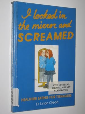 Seller image for I Looked in the Mirror and Screamed : Healthier Eating for Teenagers for sale by Manyhills Books