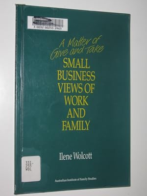 Imagen del vendedor de A Matter Of Give And Take : Small Business Views Of Work & Family a la venta por Manyhills Books