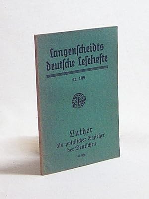 Seller image for Luther als politischer Erzieher der Deutschen : Seine Gedanken ber d. Staat u. d. Gesellschaft / Ausgew. u. bearb. von E. A. Mller for sale by Versandantiquariat Buchegger