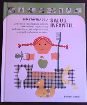 GUIA PRACTICA DE LA SALUD INFANTIL. CUIDADO DEL RECIEN NACIDO, NUTRICION Y CRECIMIENTO, VACUNACIO...