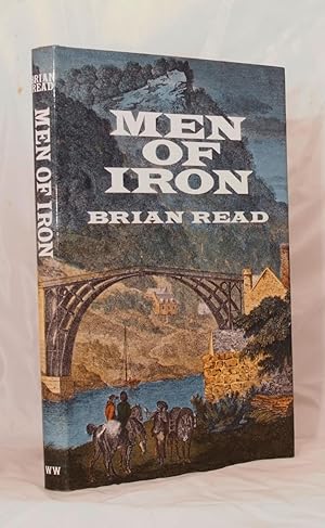 Men of Iron: A Tale of Coalbrookdale and the Making in Shropshire of the First Iron Bridge in 1779