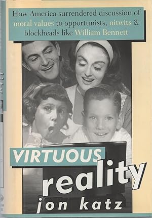 Image du vendeur pour Virtuous Reality How America Surrendered Discussion of Moral Values to Opportunists: Nitwits, and Blockheads like William Bennett mis en vente par BYTOWN BOOKERY