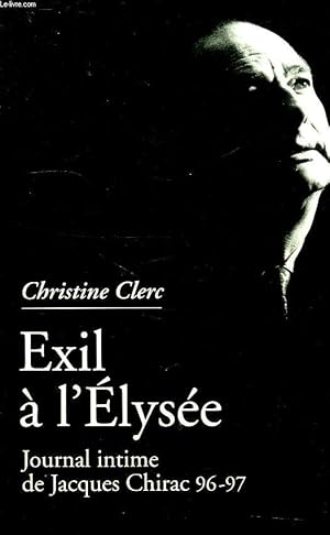 Imagen del vendedor de EXIL A L'ELYSEE, JOURNAL INTIME DE JACQUES CHIRAC, 3, MAI 1996-JUILLET 1997 a la venta por Le-Livre