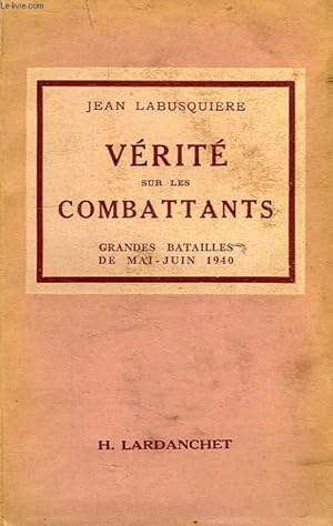 Immagine del venditore per VERITE SUR LES COMBATTANTS, GRANDES BATAILLES DE MAI ET JUIN 1940 venduto da Le-Livre