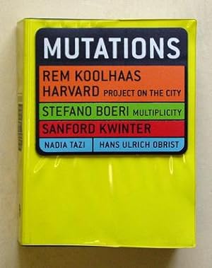 Seller image for Mutations. Rem Koolhaas. Harvard Project on the City. Stefano Boeri. Multiplicity. Sanford Kwinter. Madia Tazi. Hans Ulrich Obrist. . for sale by antiquariat peter petrej - Bibliopolium AG