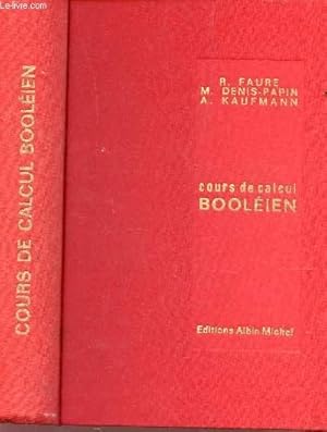 Bild des Verkufers fr COURS DE CALCUL BOOLEIEN - NOTIONS SUR LES ENSEMBLES ET LES TREILLIS, ALGEBRES BOOLEIENNES, ALGEBRE BINAIRE. zum Verkauf von Le-Livre