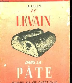 Seller image for LE LEVAIN DANS LA PATE - MANUEL DE VIE CHRETIENNE ADAPTE A NOTRE TEMPS for sale by Le-Livre