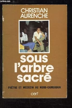 Bild des Verkufers fr Sous l'arbre sacr. Prtre et mdecin au Nord-Cameroun. zum Verkauf von Le-Livre