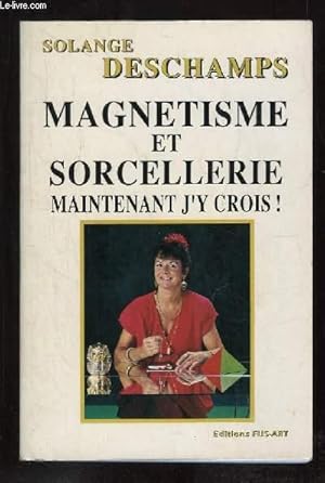 Image du vendeur pour MAGNETISME ET SORCELLERIE MAINTENANT J Y CROIS. mis en vente par Le-Livre