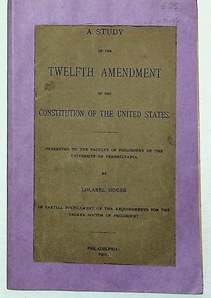 A Study of the Twelfth Amendment of the Constitution of the United States