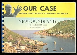 NEWFOUNDLAND "THE FORTRESS ISLE". WITH A FOREWORD, "OUR CASE - PREMIER SMALLWOOD'S STATEMENT OF P...