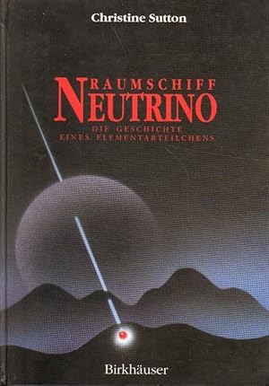 Immagine del venditore per Raumschiff Neutrino. Die Geschichte eines Elementarteilchens. venduto da Versandantiquariat Boller