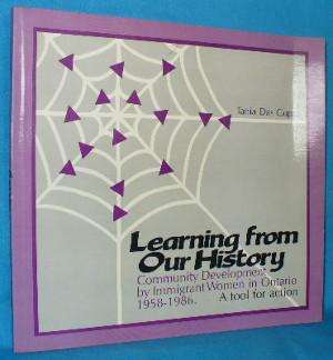 Seller image for Learning from Our History: Community Development By Immigrant Women in Ontario 1958-1986. A Tool for Action for sale by Alhambra Books