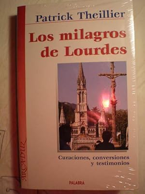 Los milagros de Lourdes. Curaciones, conversiones, testimonios.