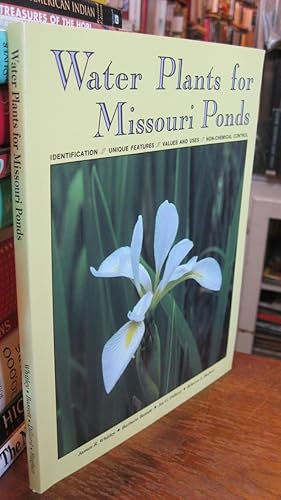 Seller image for Water Plants for Missouri Ponds: Identification, Unique Features, Values and Uses, Non-Chemical Control for sale by Footnote Books