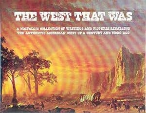 Seller image for The West That Was: A Nostalgic Collection of Writings and Pictures Recalling the Authentic American West of a Century and More Ago for sale by The Book Faerie