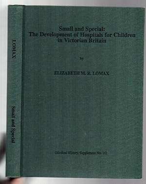 Seller image for Small and Special: The Development of Hospitals for Children in Victorian Britain for sale by Renaissance Books, ANZAAB / ILAB