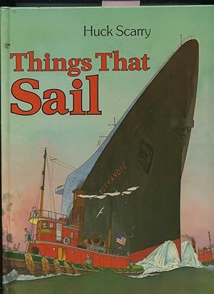 Seller image for Huck Scarry : Things That Sail [Large Picture Book of Boats, Vessels, Things That Travel on water, Inside Structure of Hulls, riggings, propulsion, Locks, Waterway Travel Explored and Explained, History ships] for sale by GREAT PACIFIC BOOKS