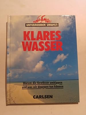 Seller image for Unternehmen Umwelt Klares Wasser : (warum die Gewsser umkippen und was wir dagegen tun knnen) for sale by ANTIQUARIAT Franke BRUDDENBOOKS