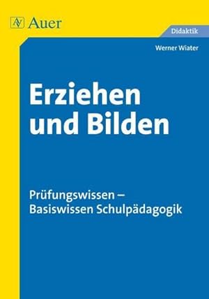 Seller image for Erziehen und Bilden : Prfungswissen - Basiswissen Schulpdagogik (Alle Klassenstufen) for sale by AHA-BUCH GmbH