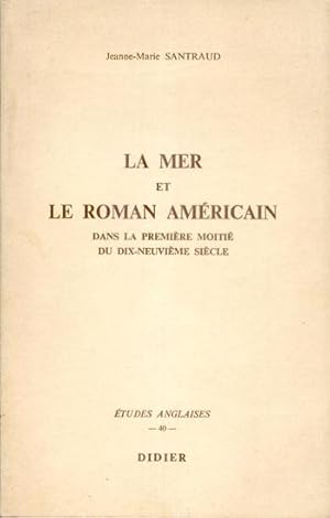 Seller image for LA MER ET LE ROMAN AMERICAIN Dans la premire moiti du dix-neuvime Sicle for sale by Bibliothque d'un amateur